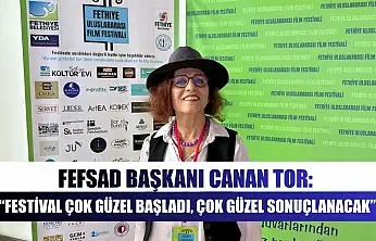 FEFSAD Başkanı Canan Tor: 'Festival Çok Güzel Başladı, Çok Güzel Sonuçlanacak'