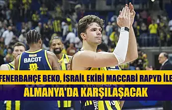 Fenerbahçe Beko, İsrail ekibi Maccabi Rapyd ile Almanya'da karşılaşacak