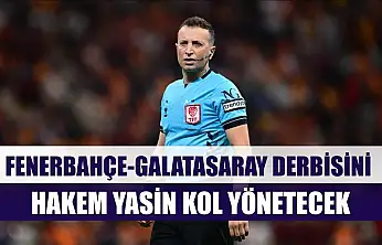 Fenerbahçe-Galatasaray derbisini hakem Yasin Kol yönetecek