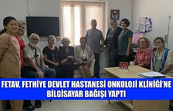 FETAV, Fethiye Devlet Hastanesi Onkoloji Kliniği'ne bilgisayar bağışı yaptı
