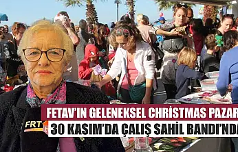 FETAV'ın Geleneksel Christmas Pazarı 30 Kasım'da Çalış Sahil Bandı'nda