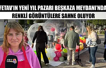 FETAV'ın Yeni Yıl Pazarı Beşkaza Meydanı'nda Renkli Görüntülere Sahne Oluyor