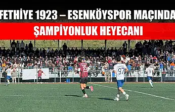 Fethiye 1923 – Esenköyspor maçında şampiyonluk heyecanı