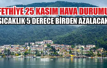 Fethiye 25 Kasım hava durumu: Sıcaklık 5 derece birden azalacak