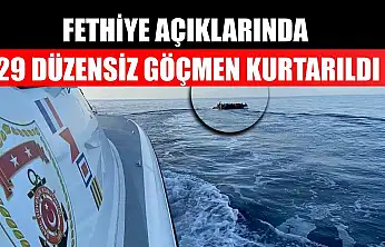 Fethiye açıklarında 29 düzensiz göçmen kurtarıldı