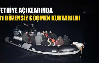 Fethiye açıklarında 31 düzensiz göçmen kurtarıldı