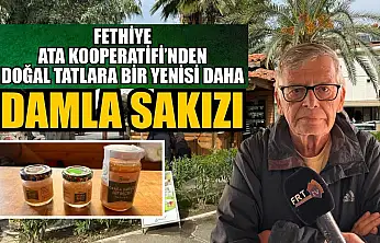 Fethiye Ata Kooperatifi'nden doğal tatlara bir yenisi daha: Damla Sakızı