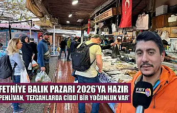 Fethiye Balık Pazarı 2026'ya hazır: Pehlivan, 'Tezgahlarda ciddi bir yoğunluk var'