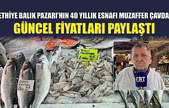Fethiye Balık Pazarı'nın 40 yıllık esnafı Muzaffer Çavdar güncel fiyatları paylaştı