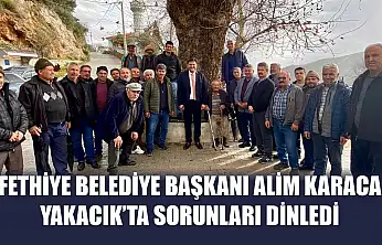 Fethiye Belediye Başkanı Alim Karaca Yakacık'ta sorunları dinledi