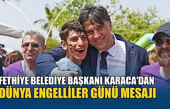Fethiye Belediye Başkanı Karaca'dan Dünya Engelliler Günü mesajı