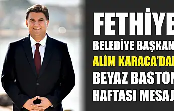 Fethiye Belediye Başkanı Karaca'dan Beyaz Baston Haftası mesajı