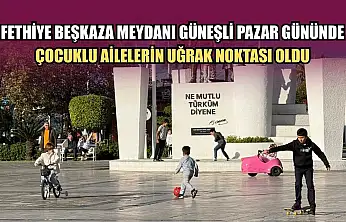 Fethiye Beşkaza Meydanı Güneşli Pazar Gününde Çocuklu Ailelerin Uğrak Noktası Oldu