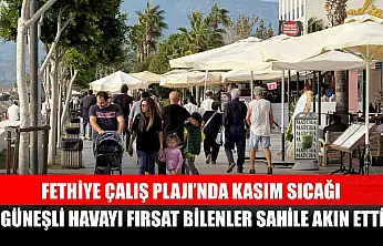 Fethiye Çalış Plajı'nda Kasım Sıcağı: Güneşli Havayı Fırsat Bilenler Sahile Akın Etti
