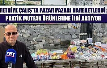 Fethiye Çalış'ta Pazar Pazarı Hareketlendi: Pratik Mutfak Ürünlerine İlgi Artıyor