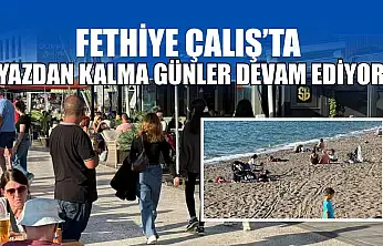 Fethiye Çalış'ta yazdan kalma günler devam ediyor