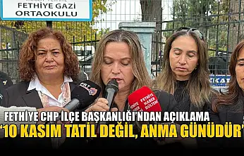 Fethiye CHP İlçe Başkanlığı'ndan açıklama: '10 Kasım tatil değil, anma günüdür'