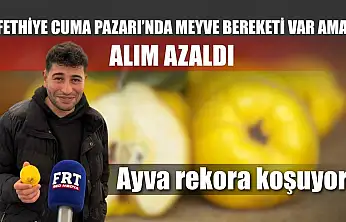 Fethiye Cuma Pazarı'nda meyve bereketi var ama alım azaldı: Ayva rekora koşuyor