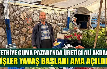 Fethiye Cuma Pazarı'nda Üretici Ali Akdağ, 'İşler yavaş başladı ama açıldı'