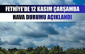 Fethiye'de 12 Kasım Çarşamba Hava Durumu Açıklandı