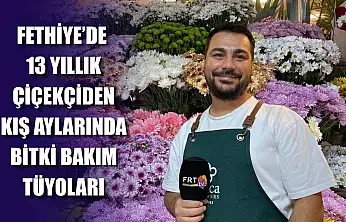 Fethiye'de 13 yıllık çiçekçiden kış aylarında bitki bakım tüyoları
