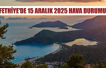 Fethiye'de 15 Aralık 2025 Hava Durumu