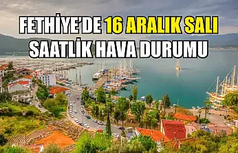 Fethiye'de 16 Aralık Salı  Saatlik Hava Durumu