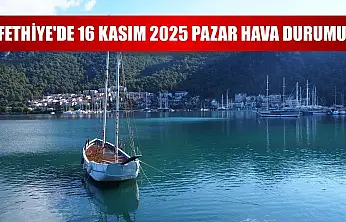 Fethiye'de 16 Kasım 2025 Pazar Hava Durumu