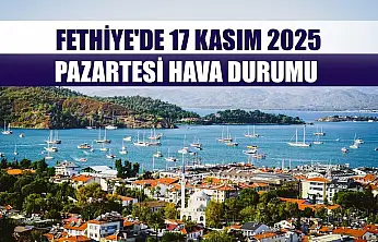 Fethiye'de 17 Kasım 2025 Pazartesi Hava Durumu