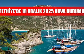 Fethiye'de 18 Aralık 2025 Hava Durumu