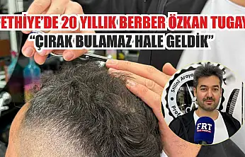 Fethiye'de 20 yıllık berber Özkan Tugay: 'Çırak bulamaz hale geldik'