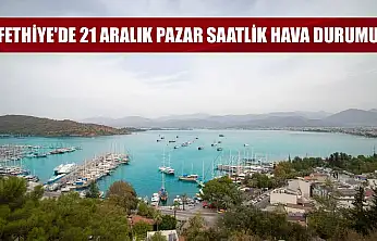 Fethiye'de 21 Aralık Pazar Saatlik Hava Durumu