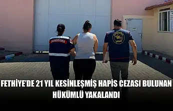 Fethiye'de 21 yıl kesinleşmiş hapis cezası bulunan hükümlü yakalandı