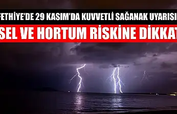 Fethiye'de 29 Kasım'da Kuvvetli Sağanak Uyarısı! Sel ve Hortum Riskine Dikkat