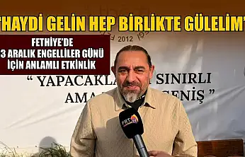 Fethiye'de 3 Aralık Engelliler Günü için anlamlı etkinlik: 'Haydi gelin hep birlikte gülelim'
