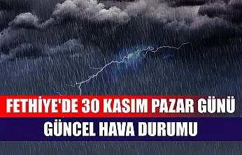 Fethiye'de 30 Kasım Pazar Günü Güncel Hava Durumu