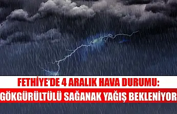 Fethiye'de 4 Aralık Hava Durumu: Gökgürültülü Sağanak Yağış Bekleniyor