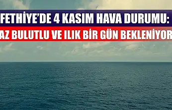 Fethiye'de 4 Kasım Hava Durumu: Az Bulutlu ve Ilık Bir Gün Bekleniyor