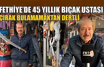 Fethiye'de 45 yıllık bıçak ustası çırak bulamamaktan dertli