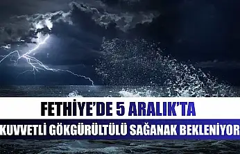 Fethiye'de 5 Aralık'ta Kuvvetli Gökgürültülü Sağanak Bekleniyor
