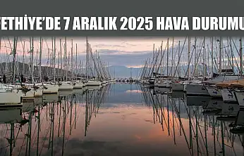 Fethiye'de 7 Aralık 2025 Hava Durumu