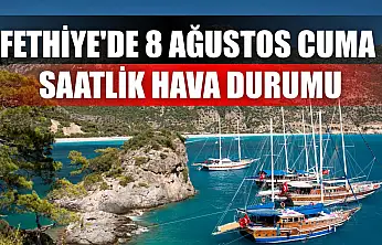 Fethiye'de 8 Ağustos Cuma Saatlik Hava Durumu