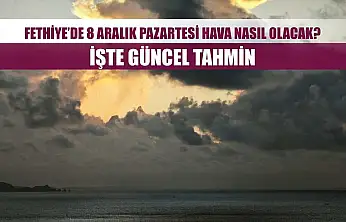 Fethiye'de 8 Aralık Pazartesi Hava Nasıl Olacak? İşte Güncel Tahmin