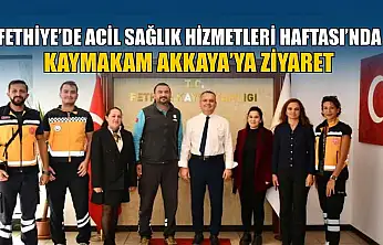Fethiye'de Acil Sağlık Hizmetleri Haftası'nda Kaymakam Akkaya'ya ziyaret