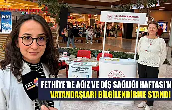Fethiye'de Ağız ve Diş Sağlığı Haftası'nda vatandaşları bilgilendirme standı