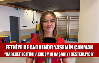 Fethiye'de Antrenör Yasemin Çakmak: 'Hareket Eğitimi Akademik Başarıyı Destekliyor'