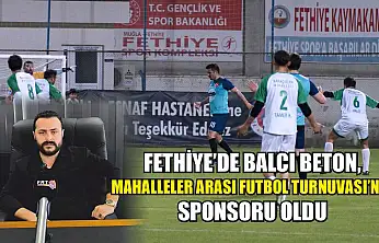 Fethiye'de Balcı Beton, Mahalleler Arası Futbol Turnuvası'nın Sponsoru Oldu