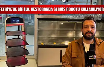 Fethiye'de Bir İlk: Restoranda Servis Robotu Kullanılıyor