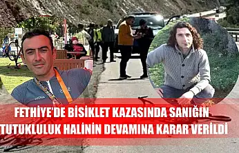 Fethiye'de bisiklet kazasında sanığın tutukluluk halinin devamına karar verildi