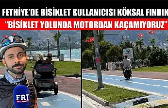 Fethiye'de bisiklet kullanıcısı Köksal Fındık, 'Bisiklet yolunda motordan kaçamıyoruz'